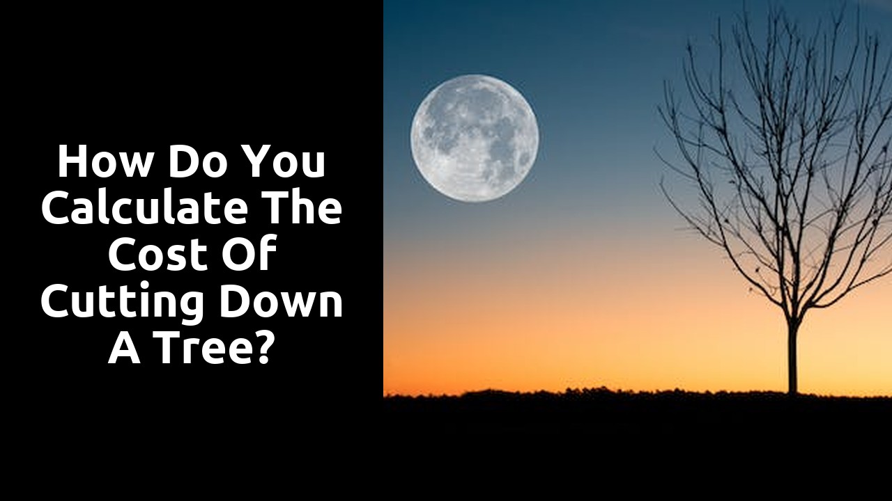 How do you calculate the cost of cutting down a tree?