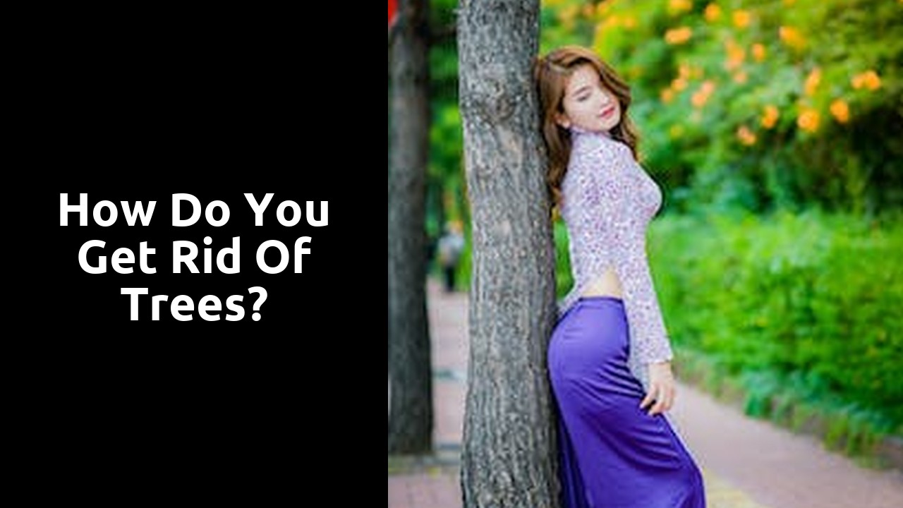 How do you get rid of trees?